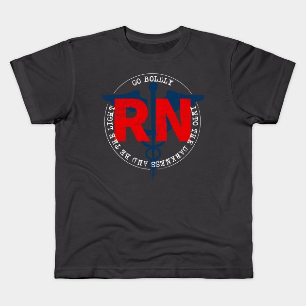 Registered Nurse Go BOLDly Kids T-Shirt by Red Wolf Rustics And Outfitters